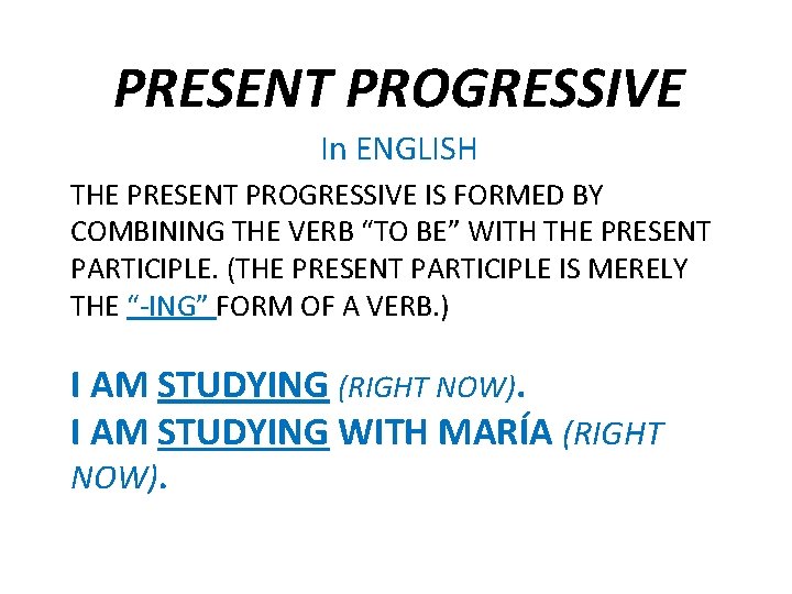 PRESENT PROGRESSIVE In ENGLISH THE PRESENT PROGRESSIVE IS FORMED BY COMBINING THE VERB “TO