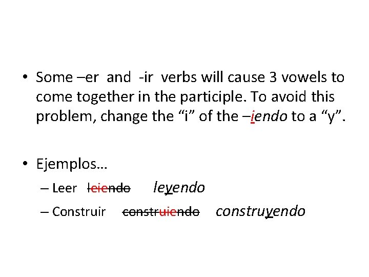  • Some –er and -ir verbs will cause 3 vowels to come together