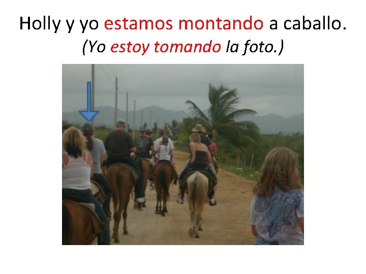 Holly y yo estamos montando a caballo. (Yo estoy tomando la foto. ) 