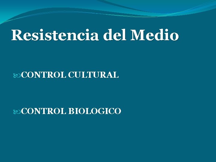 Resistencia del Medio CONTROL CULTURAL CONTROL BIOLOGICO 