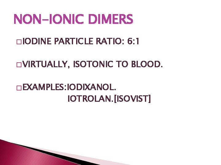 NON-IONIC DIMERS � IODINE PARTICLE RATIO: 6: 1 � VIRTUALLY, ISOTONIC TO BLOOD. � NON-IONIC DIMERS � IODINE PARTICLE RATIO: 6: 1 � VIRTUALLY, ISOTONIC TO BLOOD. �