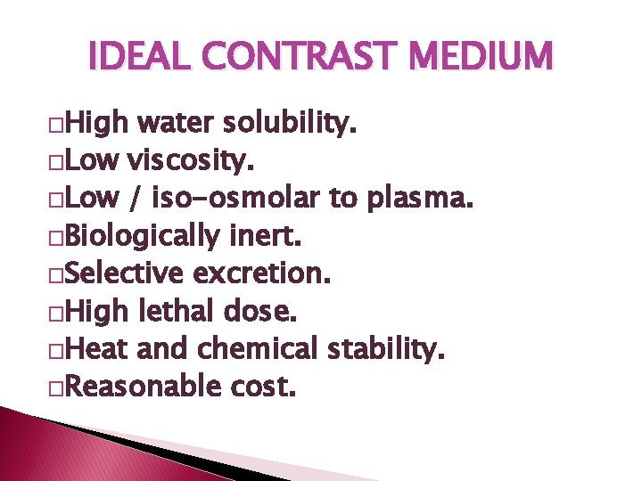 IDEAL CONTRAST MEDIUM �High water solubility. �Low viscosity. �Low / iso-osmolar to plasma. �Biologically IDEAL CONTRAST MEDIUM �High water solubility. �Low viscosity. �Low / iso-osmolar to plasma. �Biologically
