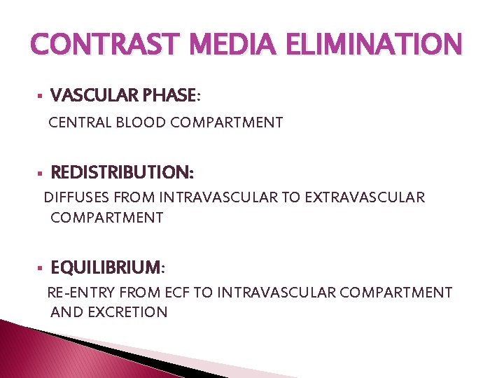 CONTRAST MEDIA ELIMINATION § VASCULAR PHASE: CENTRAL BLOOD COMPARTMENT § REDISTRIBUTION: DIFFUSES FROM INTRAVASCULAR CONTRAST MEDIA ELIMINATION § VASCULAR PHASE: CENTRAL BLOOD COMPARTMENT § REDISTRIBUTION: DIFFUSES FROM INTRAVASCULAR