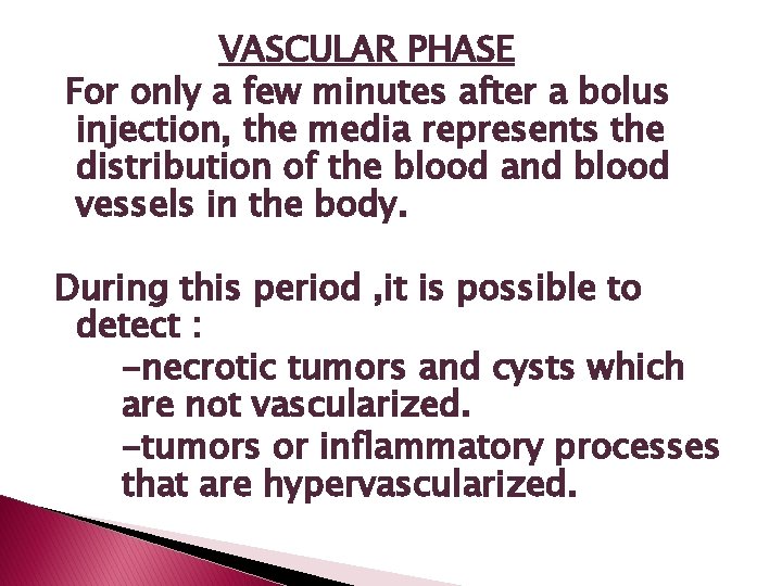 VASCULAR PHASE For only a few minutes after a bolus injection, the media represents VASCULAR PHASE For only a few minutes after a bolus injection, the media represents