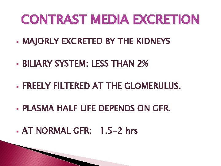 CONTRAST MEDIA EXCRETION § MAJORLY EXCRETED BY THE KIDNEYS § BILIARY SYSTEM: LESS THAN CONTRAST MEDIA EXCRETION § MAJORLY EXCRETED BY THE KIDNEYS § BILIARY SYSTEM: LESS THAN