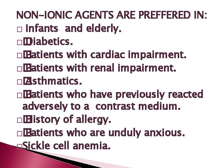 NON-IONIC AGENTS ARE PREFFERED IN: � Infants and elderly. �� Diabetics. �� Patients with NON-IONIC AGENTS ARE PREFFERED IN: � Infants and elderly. �� Diabetics. �� Patients with