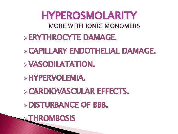 HYPEROSMOLARITY MORE WITH IONIC MONOMERS Ø ERYTHROCYTE Ø CAPILLARY DAMAGE. ENDOTHELIAL DAMAGE. Ø VASODILATATION. HYPEROSMOLARITY MORE WITH IONIC MONOMERS Ø ERYTHROCYTE Ø CAPILLARY DAMAGE. ENDOTHELIAL DAMAGE. Ø VASODILATATION.