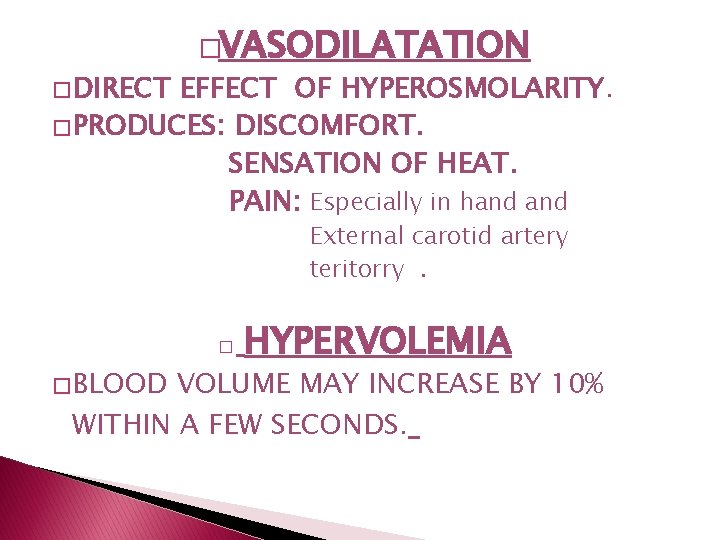 � DIRECT �VASODILATATION EFFECT OF HYPEROSMOLARITY. � PRODUCES: DISCOMFORT. SENSATION OF HEAT. PAIN: Especially � DIRECT �VASODILATATION EFFECT OF HYPEROSMOLARITY. � PRODUCES: DISCOMFORT. SENSATION OF HEAT. PAIN: Especially