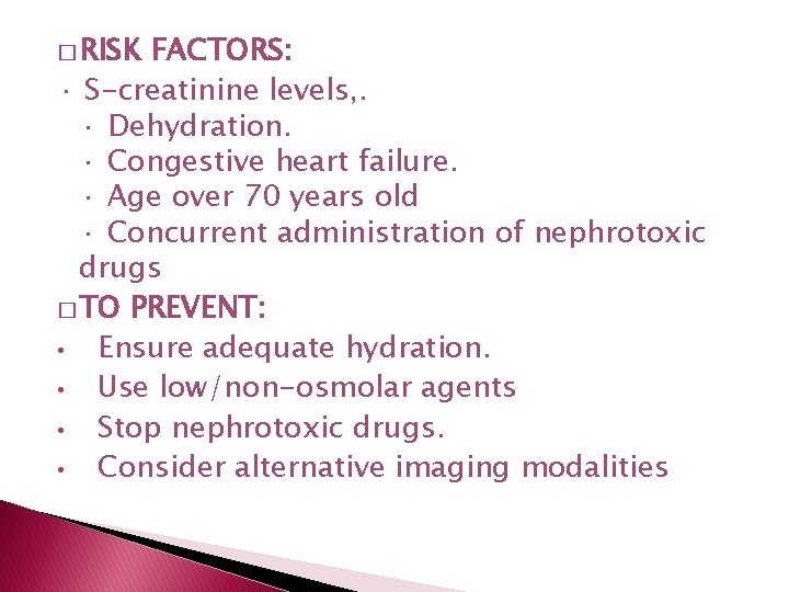 � RISK FACTORS: · S-creatinine levels, . · Dehydration. · Congestive heart failure. · � RISK FACTORS: · S-creatinine levels, . · Dehydration. · Congestive heart failure. ·
