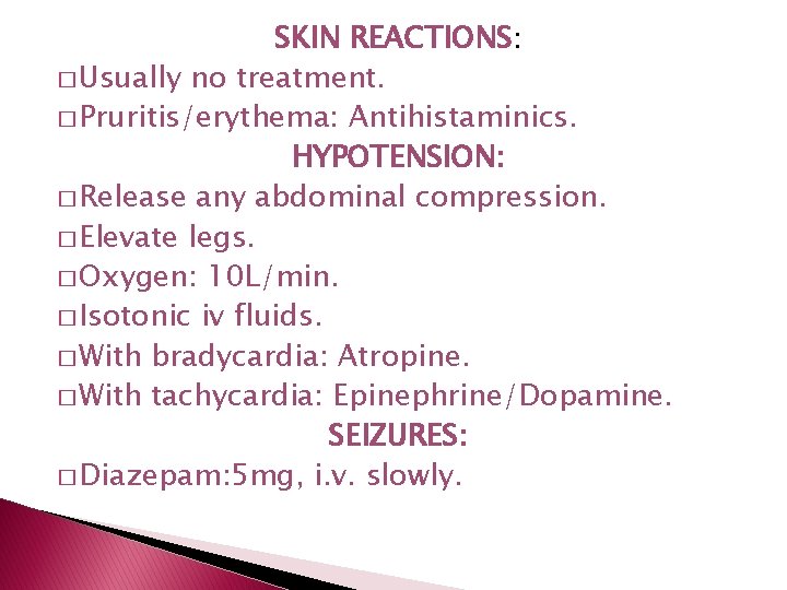 SKIN REACTIONS: � Usually no treatment. � Pruritis/erythema: Antihistaminics. HYPOTENSION: � Release any abdominal SKIN REACTIONS: � Usually no treatment. � Pruritis/erythema: Antihistaminics. HYPOTENSION: � Release any abdominal