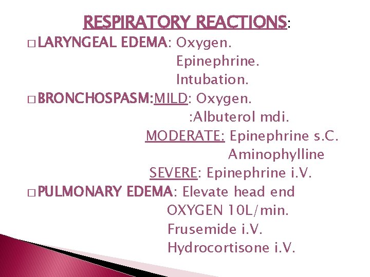 RESPIRATORY REACTIONS: � LARYNGEAL EDEMA: Oxygen. Epinephrine. Intubation. � BRONCHOSPASM: MILD: Oxygen. : Albuterol RESPIRATORY REACTIONS: � LARYNGEAL EDEMA: Oxygen. Epinephrine. Intubation. � BRONCHOSPASM: MILD: Oxygen. : Albuterol