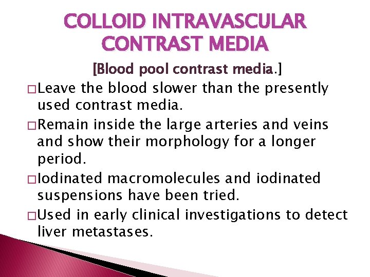 COLLOID INTRAVASCULAR CONTRAST MEDIA [Blood pool contrast media. ] � Leave the blood slower