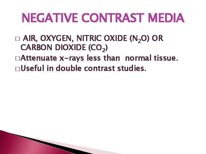 NEGATIVE CONTRAST MEDIA AIR, OXYGEN, NITRIC OXIDE (N 2 O) OR CARBON DIOXIDE (CO NEGATIVE CONTRAST MEDIA AIR, OXYGEN, NITRIC OXIDE (N 2 O) OR CARBON DIOXIDE (CO