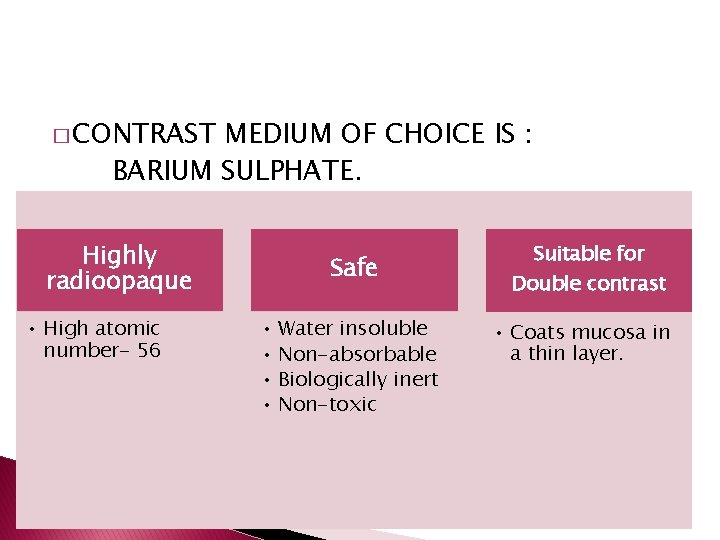 � CONTRAST MEDIUM OF CHOICE IS : BARIUM SULPHATE. Highly radioopaque • High atomic � CONTRAST MEDIUM OF CHOICE IS : BARIUM SULPHATE. Highly radioopaque • High atomic