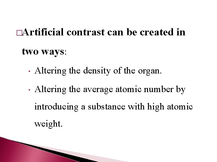 �Artificial contrast can be created in two ways: • Altering the density of the �Artificial contrast can be created in two ways: • Altering the density of the
