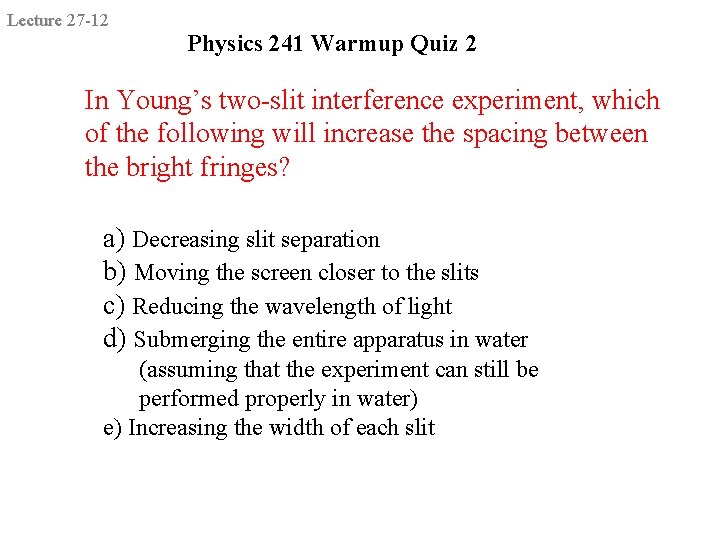 Lecture 27 -12 Physics 241 Warmup Quiz 2 In Young’s two-slit interference experiment, which Lecture 27 -12 Physics 241 Warmup Quiz 2 In Young’s two-slit interference experiment, which