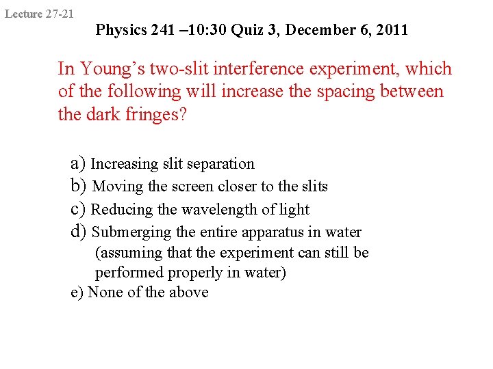 Lecture 27 -21 Physics 241 – 10: 30 Quiz 3, December 6, 2011 In Lecture 27 -21 Physics 241 – 10: 30 Quiz 3, December 6, 2011 In