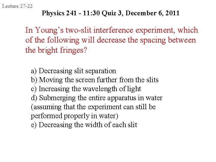 Lecture 27 -22 Physics 241 - 11: 30 Quiz 3, December 6, 2011 In Lecture 27 -22 Physics 241 - 11: 30 Quiz 3, December 6, 2011 In