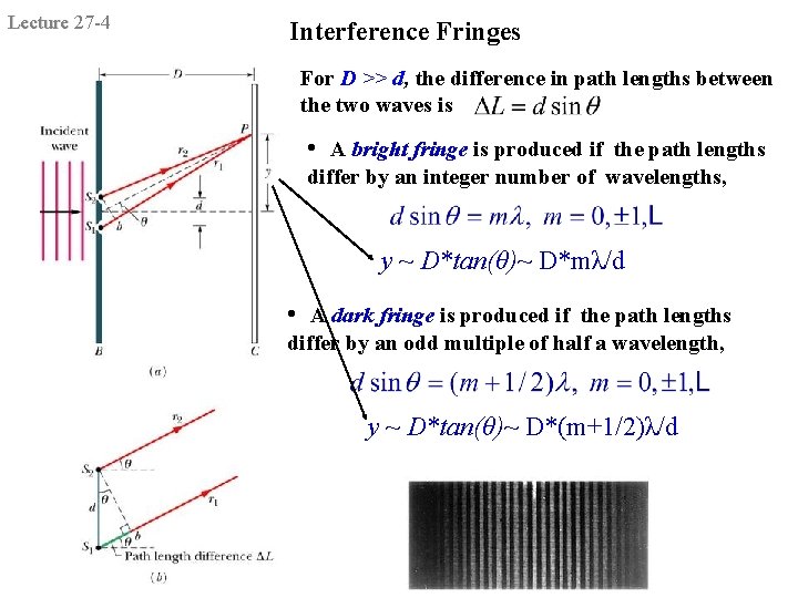 Lecture 27 -4 Interference Fringes For D >> d, the difference in path lengths Lecture 27 -4 Interference Fringes For D >> d, the difference in path lengths