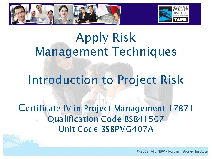 Apply Risk Management Techniques Introduction to Project Risk Certificate IV in Project Management 17871 Apply Risk Management Techniques Introduction to Project Risk Certificate IV in Project Management 17871