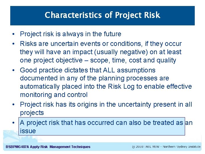 Characteristics of Project Risk • Project risk is always in the future • Risks Characteristics of Project Risk • Project risk is always in the future • Risks