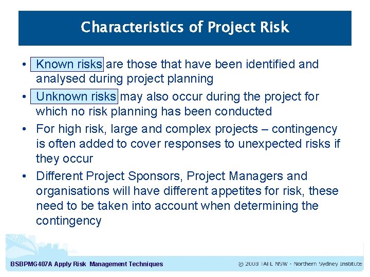 Characteristics of Project Risk • Known risks are those that have been identified analysed Characteristics of Project Risk • Known risks are those that have been identified analysed