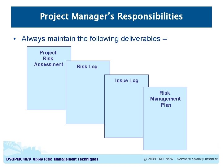 Project Manager’s Responsibilities • Always maintain the following deliverables – Project Risk Assessment Risk Project Manager’s Responsibilities • Always maintain the following deliverables – Project Risk Assessment Risk