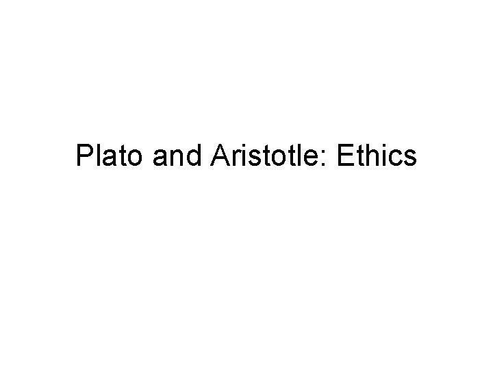 Plato and Aristotle: Ethics 