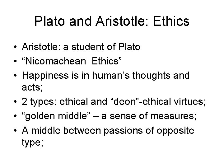 Plato and Aristotle: Ethics • Aristotle: a student of Plato • “Nicomachean Ethics” •