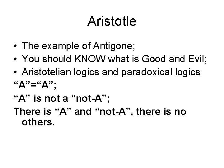 Aristotle • The example of Antigone; • You should KNOW what is Good and