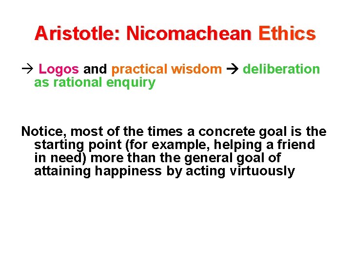 Aristotle: Nicomachean Ethics à Logos and practical wisdom deliberation as rational enquiry Notice, most