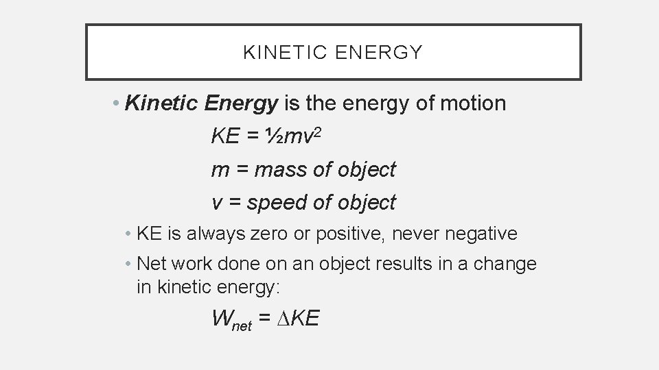 KINETIC ENERGY • Kinetic Energy is the energy of motion KE = ½mv 2