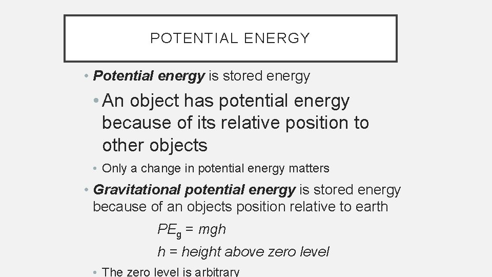 POTENTIAL ENERGY • Potential energy is stored energy • An object has potential energy