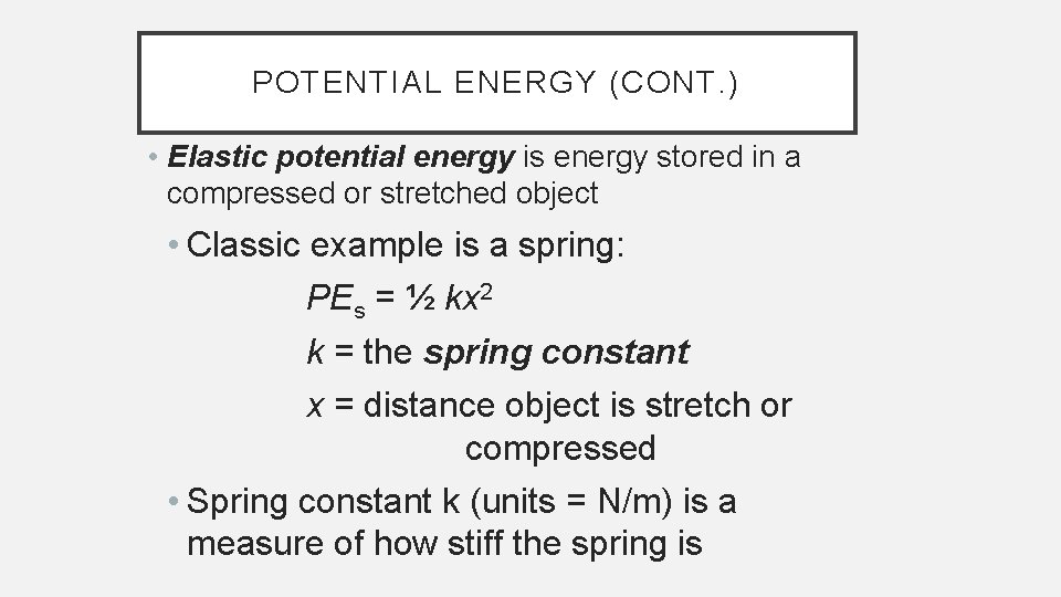POTENTIAL ENERGY (CONT. ) • Elastic potential energy is energy stored in a compressed