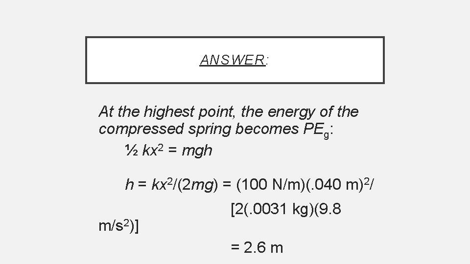 ANSWER: At the highest point, the energy of the compressed spring becomes PEg: ½
