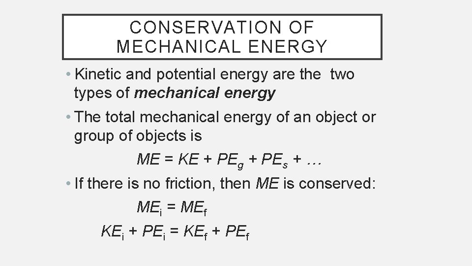 CONSERVATION OF MECHANICAL ENERGY • Kinetic and potential energy are the two types of
