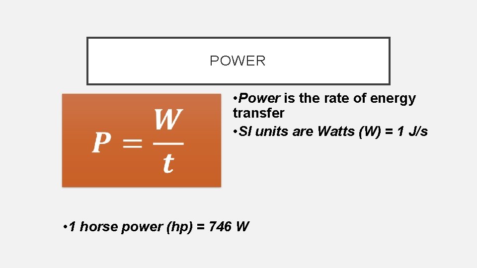 POWER • Power is the rate of energy transfer • SI units are Watts