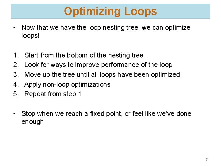 Optimizing Loops • Now that we have the loop nesting tree, we can optimize