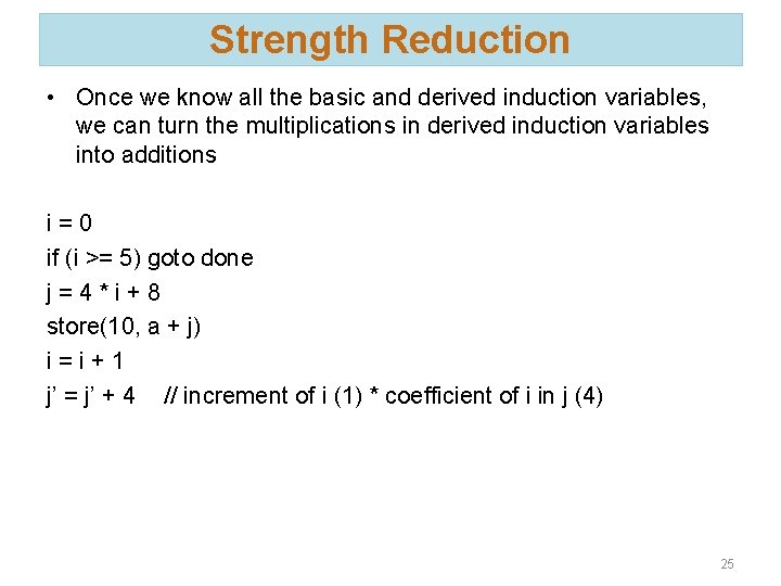 Strength Reduction • Once we know all the basic and derived induction variables, we