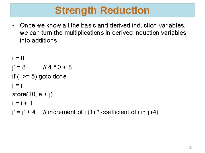 Strength Reduction • Once we know all the basic and derived induction variables, we