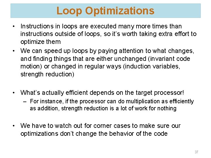 Loop Optimizations • Instructions in loops are executed many more times than instructions outside