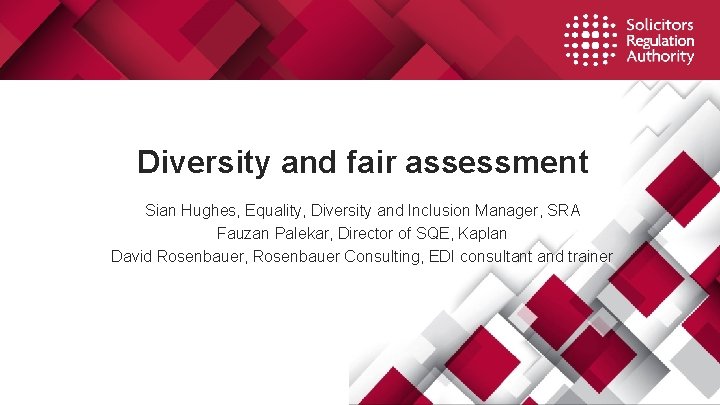 Diversity and fair assessment Sian Hughes, Equality, Diversity and Inclusion Manager, SRA Fauzan Palekar,