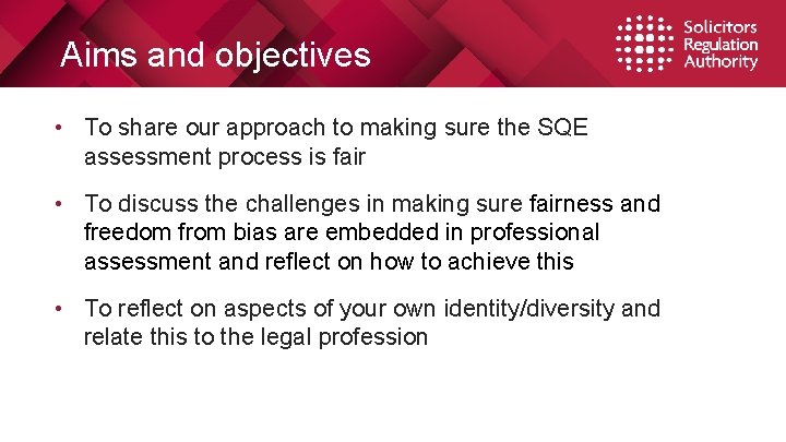 Aims and objectives • To share our approach to making sure the SQE assessment