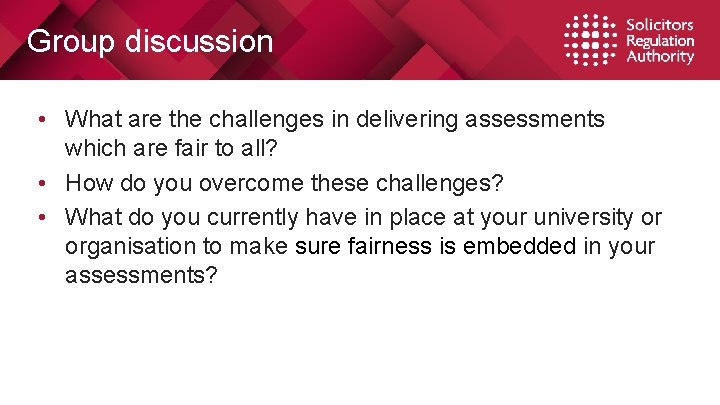 Group discussion • What are the challenges in delivering assessments which are fair to