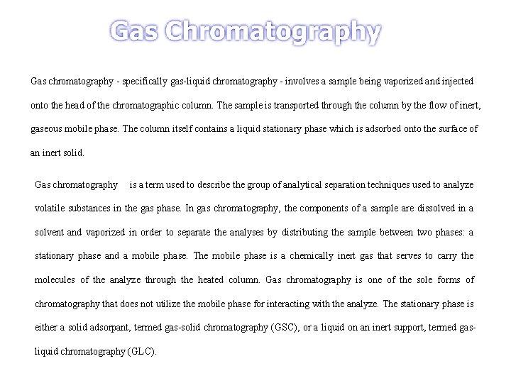 Gas chromatography - specifically gas-liquid chromatography - involves a sample being vaporized and injected