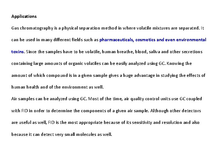 Applications Gas chromatography is a physical separation method in where volatile mixtures are separated.