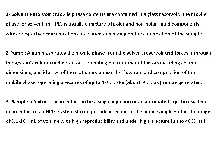 1 - Solvent Resorvoir : Mobile phase contents are contained in a glass resorvoir.