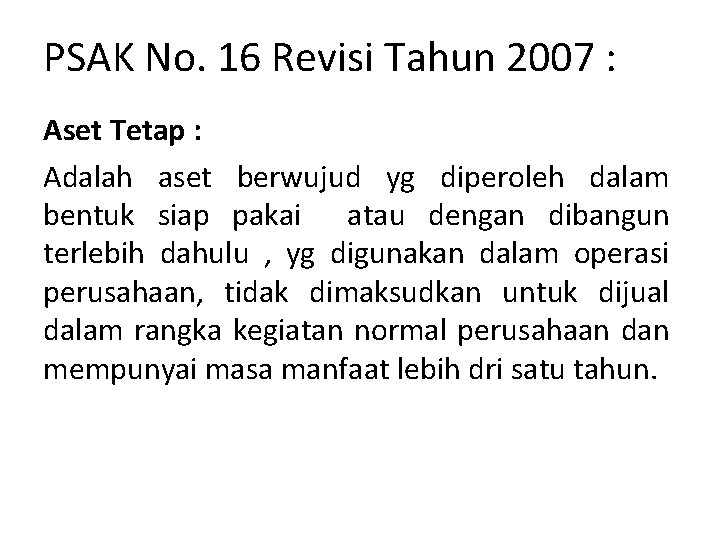 PSAK No. 16 Revisi Tahun 2007 : Aset Tetap : Adalah aset berwujud yg