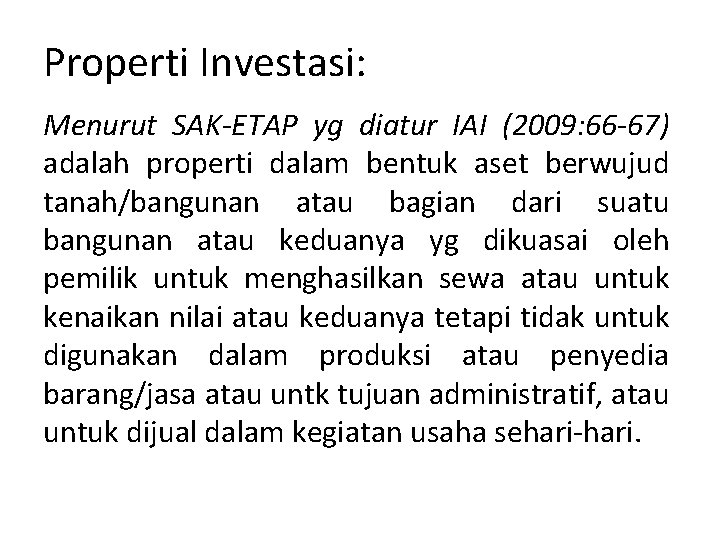 Properti Investasi: Menurut SAK-ETAP yg diatur IAI (2009: 66 -67) adalah properti dalam bentuk