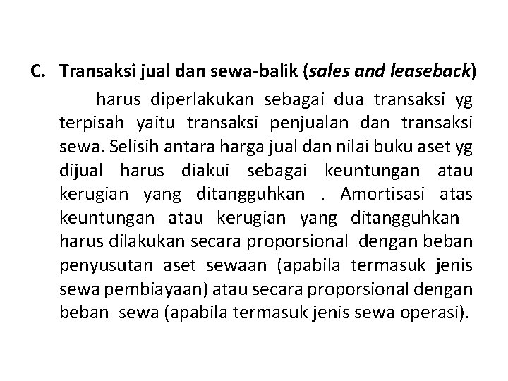 C. Transaksi jual dan sewa-balik (sales and leaseback) harus diperlakukan sebagai dua transaksi yg